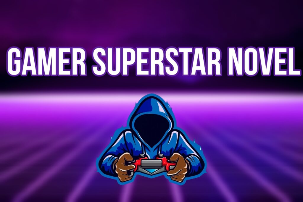 Gamer Superstar Novel