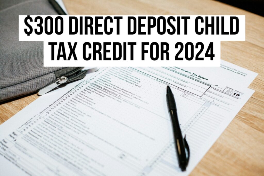 $300 Direct Deposit Child Tax Credit for 2024