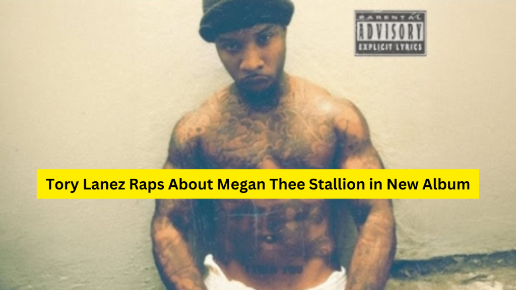 Tory Lanez Raps About Megan Thee Stallion in New Album